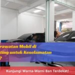 Mengapa Perawatan Mobil di Bengkel Penting untuk Keselamatan Berkendara?