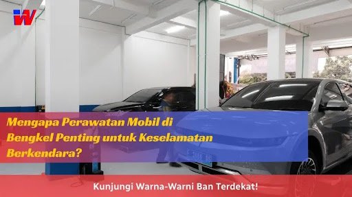 You are currently viewing Mengapa Perawatan Mobil di Bengkel Penting untuk Keselamatan Berkendara?