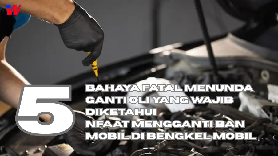 You are currently viewing Bengkel Mobil: 5 Bahaya Fatal Menunda Ganti Oli yang Wajib Diketahui